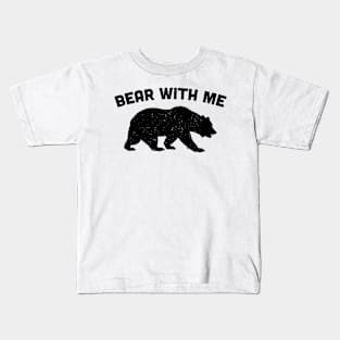 Bear with me Kids T-Shirt